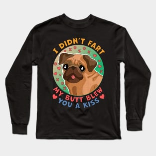 I Didn't Fart My Butt Blew You a Kiss Dog Pug Long Sleeve T-Shirt